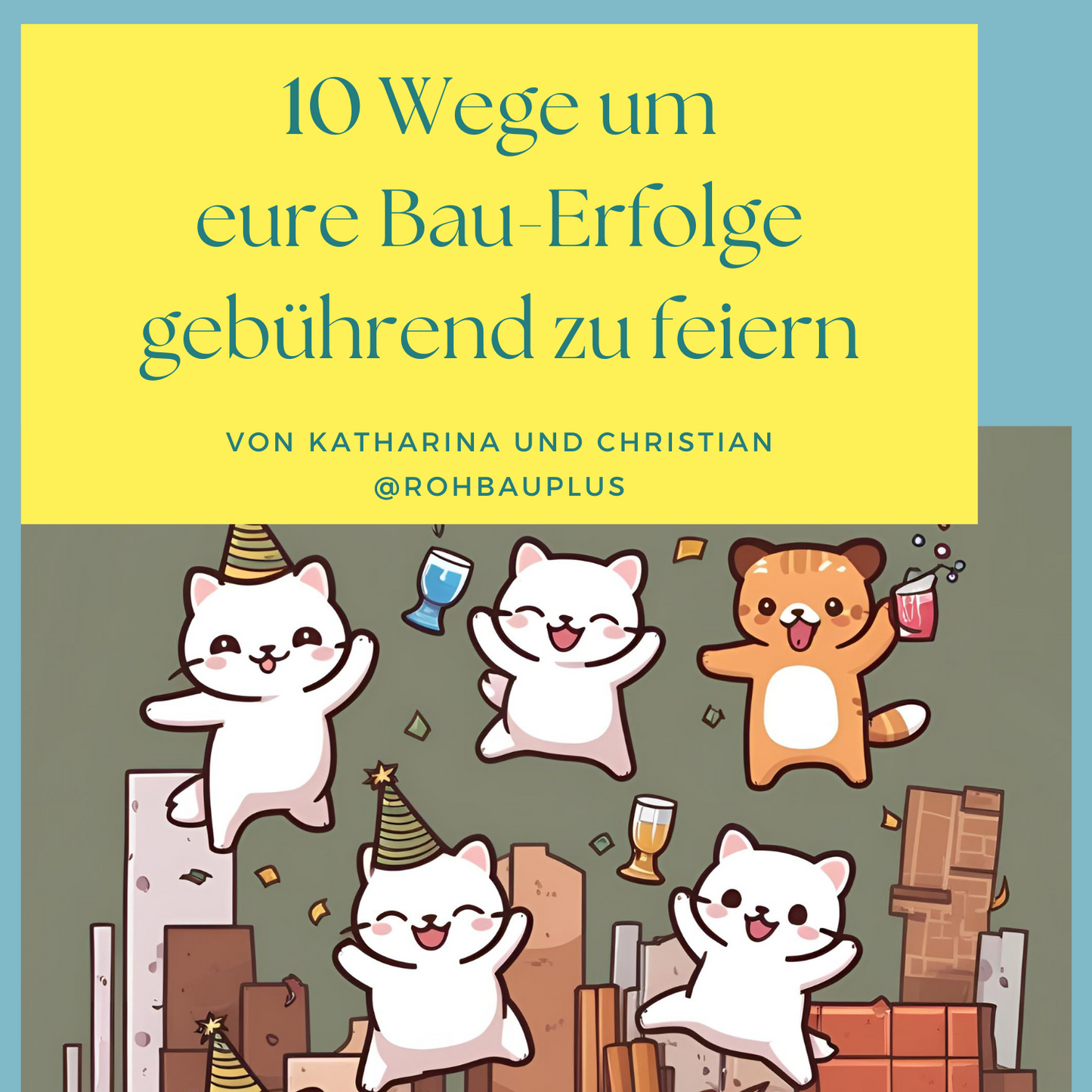 10 Wege um eure Bauerfolge gebührend zu feiern