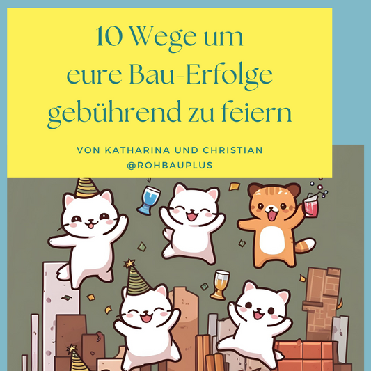 10 Wege um eure Bauerfolge gebührend zu feiern